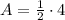 A = \frac{1}{2}\cdot 4