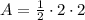 A = \frac{1}{2}\cdot2\cdot 2