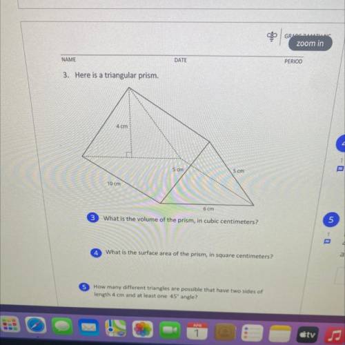 What is the volume of the prism, in cubic centimeters?

What is the surface area of the prism, in