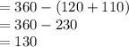 = 360 - (120 + 110) \\  = 360 - 230 \\  = 130