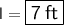 \large{ \sf{l =  \boxed{ \sf{7 \: ft}}}}