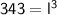 \large{ \sf{343 =  {l}^{ 3}}}