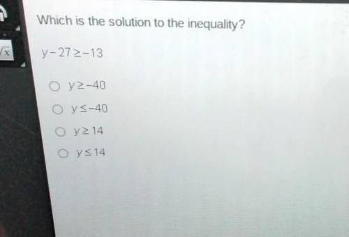 Which is the solution to the inequality? y-272>-13​