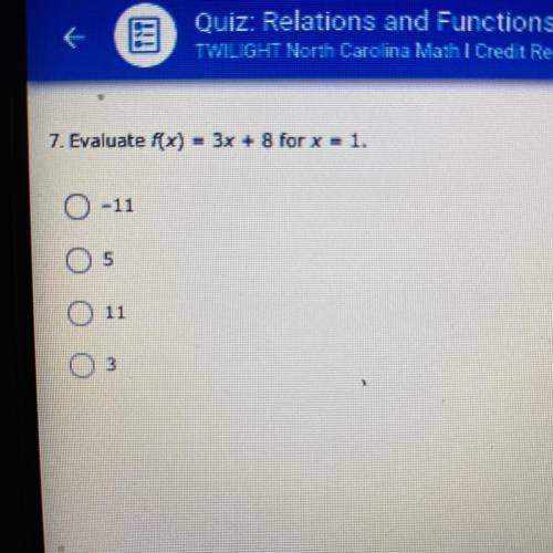 Evaluate f(x)3x + 8 for x = 1.
A. -11
B. 5
C. 11
D. 3