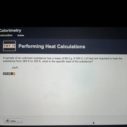 A sample of an unknown substance has a mass of 89.5 g. If 345.2 J of heat are required to heat the