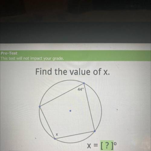 Find the value of x.
44 °
Х
x = [? ]°