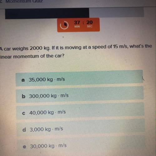 A car weighs 2000 kg if it is moving at a speed of 15 m/s what’s the linear momentum of the car?