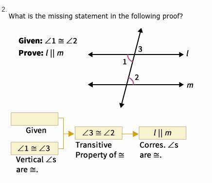 The answer choices are 
∠3 ≅ ∠2
ℓ ∥ m
∠1 ≅ ∠2
∠1 ≅ ∠3