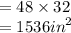 = 48 \times 32 \\  = 1536 {in}^{2}