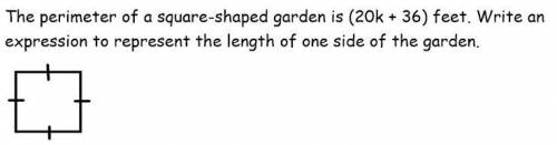 The perimeter of a square garden is (20k+36) feet. Write an expression