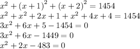{x}^{2}  +  {(x + 1)}^{2}  +  {(x + 2)}^{2}  = 1454 \\  {x}^{2}  +  {x}^{2} + 2x + 1 +  {x}^{2}   + 4x + 4 = 1454 \\ 3{x}^{2}  + 6x + 5 - 1454 = 0 \\ 3 {x}^{2}  + 6x - 1449 = 0 \\  {x}^{2} + 2x - 483 = 0