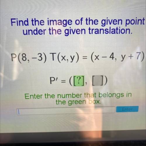 Find the image of the given point

under the given translation.
P(8, -3) T(x, y) = (x - 4, y + 7)