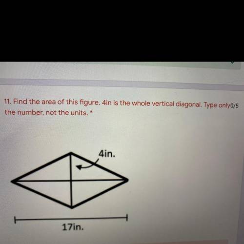 11. Find the area of this figure. 4in is the whole vertical diagonal. Type onlyo

the number, not