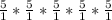 \frac{5}{1}* \frac{5}{1} *\frac{5}{1}* \frac{5}{1} *\frac{5}{1}