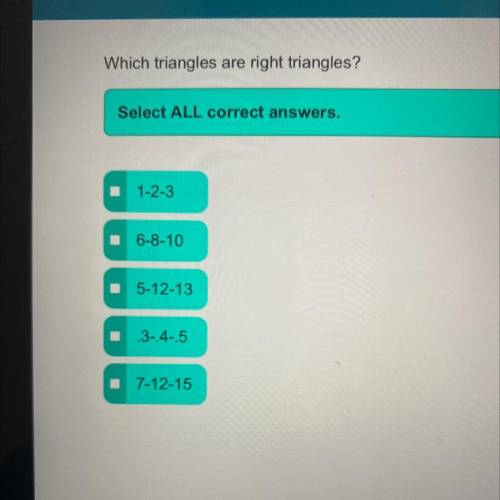 Which triangles are right triangles?
Select ALL correct answers.