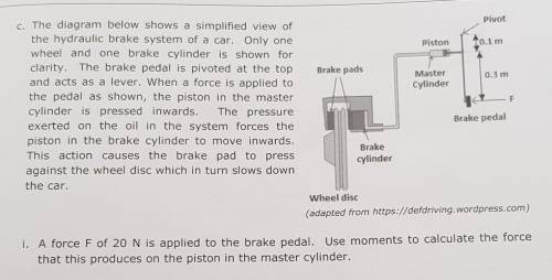 The diagram below shows a simplified view of

 the hydraulic brake system of a car. Only onewheel