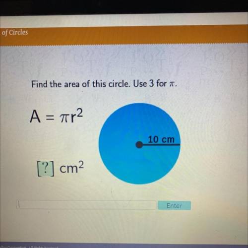 Will give brainliest

Find the area of this circle. Use 3 for .
A = ar2
10 cm
[?] cm2