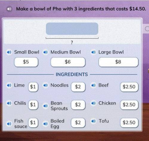 Make a bowl of Pho wit 3 ingredients that cost 14.50.
Will choose brainliest