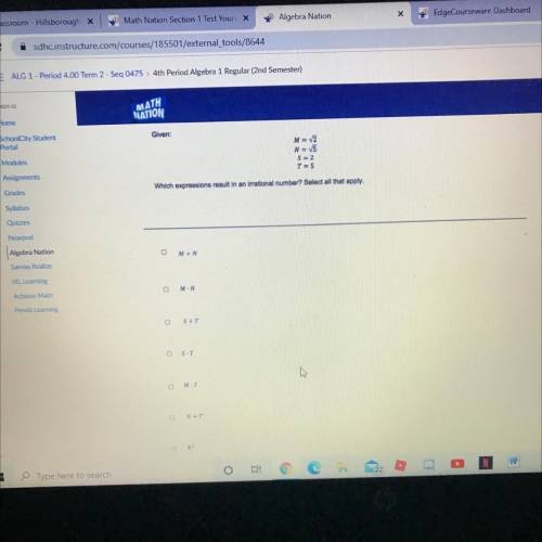 Given

N=v3
N = 5
S2
T=5
Which expressions result in an inational number? Select all that apply.
N