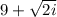 9 +  \sqrt{2i}