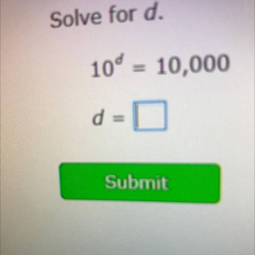 10d = 10,000
solve for D