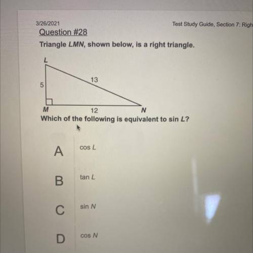 Triangle LMN, shown below, is a right triangle.

L
13
5
N
M
12
Which of the following is equivalen