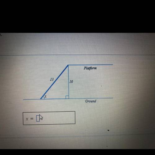 A ramp 13 ft long rises to a platform that is 10 ft off the ground. Find x the angle of elevation o