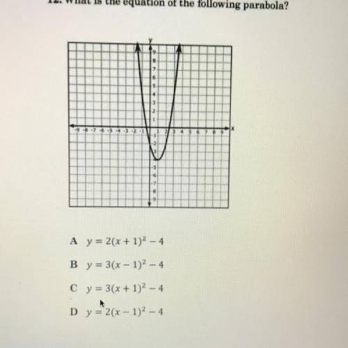 12. What is the equation of the following parabola?

A y = 2(x + 1)2 - 4
B y = 3(x - 1)2 - 4
C y =