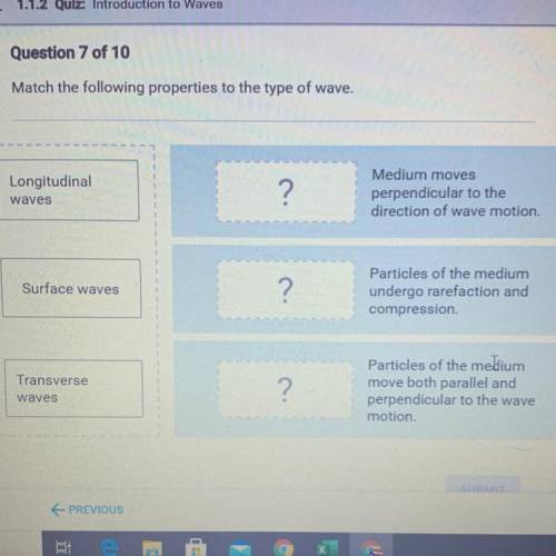 Match the following properties to the type of wave.

Longitudinal
waves
?
Medium moves
perpendicul