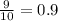 \frac{9}{10}  = 0.9