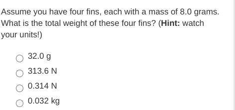 Assume you have four fins, each with a mass of 8.0 grams. What is the total weight of these four fi
