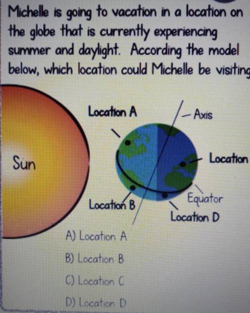 Michelle is going to vacation in a location on the globe that is currently experiencing summer and