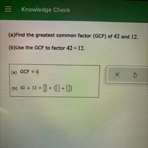 PLEASE HELP I’m bad at math

A.Find the greatest common factor GCF of 42 and 12
B.Use the GCF to f