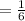 =  \frac{1}{6}