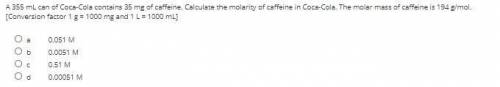 A 355 mL can of Coca-Cola contains 35 mg of caffeine. Calculate the molarity of caffeine in Coca-Co