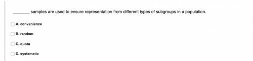 _______ samples are used to ensure representation from different types of subgroups in a population