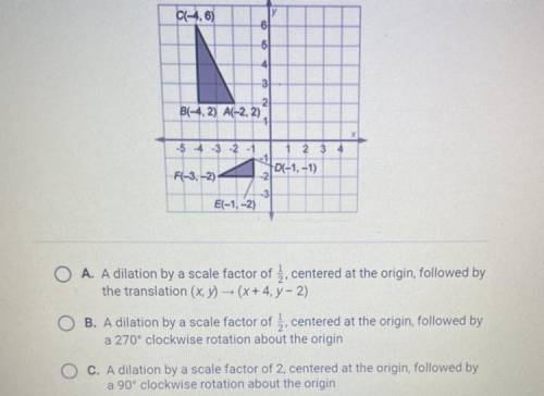 Will give brainliest if right

AABC ~ DEF. What sequence of transformations will move AABC onto AD