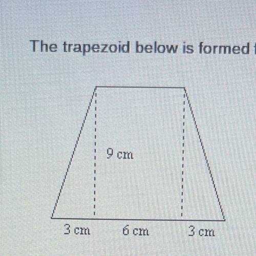 The trapezoid below is formed from two triangles and a rectangle. What is the area of the trapezoid