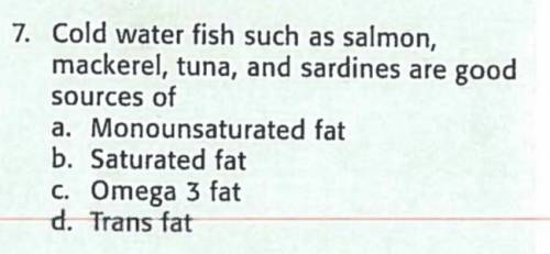 Cold water fish such as salmon, mackerel, tuna, and sardines are good sources of

A. Monounsaturat