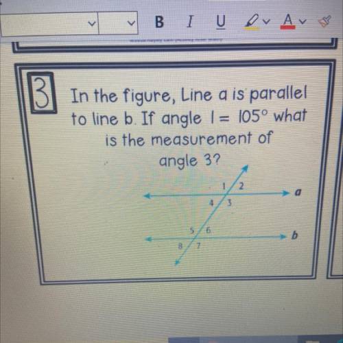 In the figure, line a is parallel to line b. If angle 1 = 105º what is the measurement of angle 3.