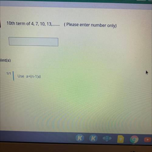 10th term of 4, 7, 10, 13........ (Please enter number only)
Hint 
Use a+(n-1)d