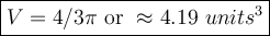 \large\boxed{V = 4/3\pi \text{ or } \approx 4.19 \text{ }  units^{3}}