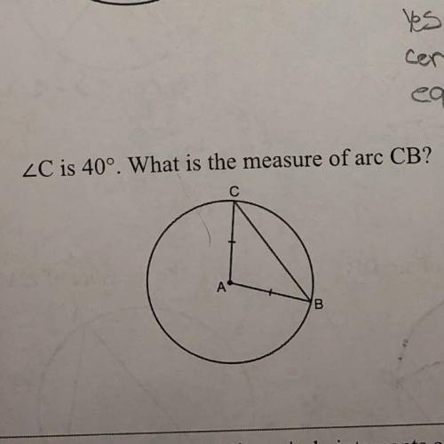 HELPP IM FAILING MATH RN!! 
LC is 40°. What is the measure of arc CB?