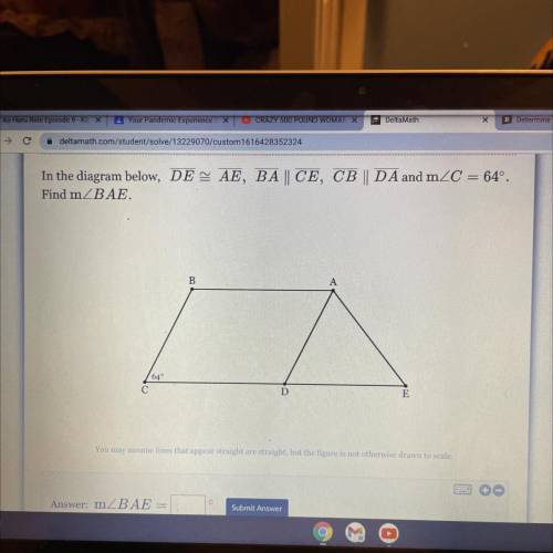 In the diagram below, DE = AE, BA || CE, CB || DA and mZC = 64°.

Find mZBAE.
B
64
D
E