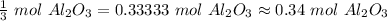 \frac {1}{3} \ mol \ Al_2O_3 = 0.33333 \ mol \ Al_2O_3 \approx 0.34 \ mol \ Al_2O_3