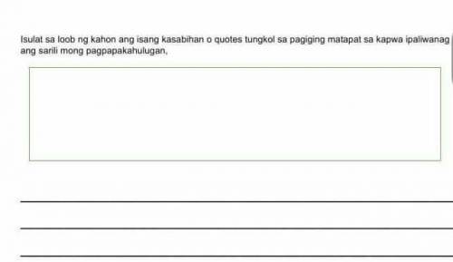 Isulat sa loob ng kahon ang isang kasabihan

o quotes tungkol sa pagiging matapat sa kapwai paliwa