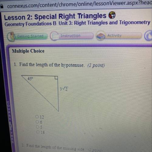 1. Find the length of the hypotenuse. (1 point)
45°
3V5
O 12
05
O 18