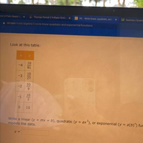 Look at this table:

-4
10
81
-3
10
27
10
-2
9
-1
10
3
0
10
Write a linear (y = mx + b), quadratic