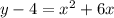 y - 4 =  {x}^{2}  + 6x