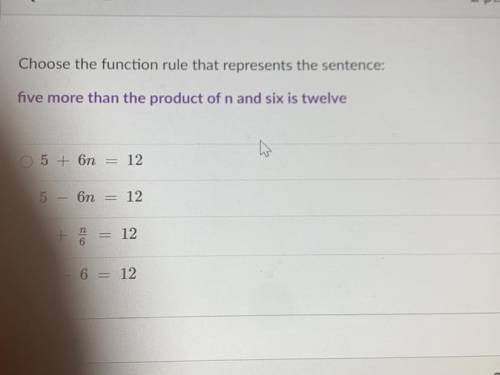 Choose the function rule that represents the sentence:

five more than the product of n and six is